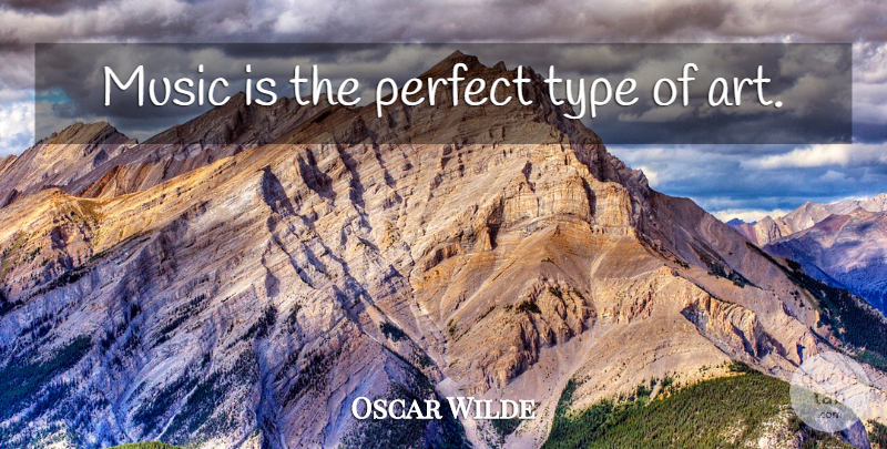 Oscar Wilde Quote About Music, Art, Perfect: Music Is The Perfect Type...