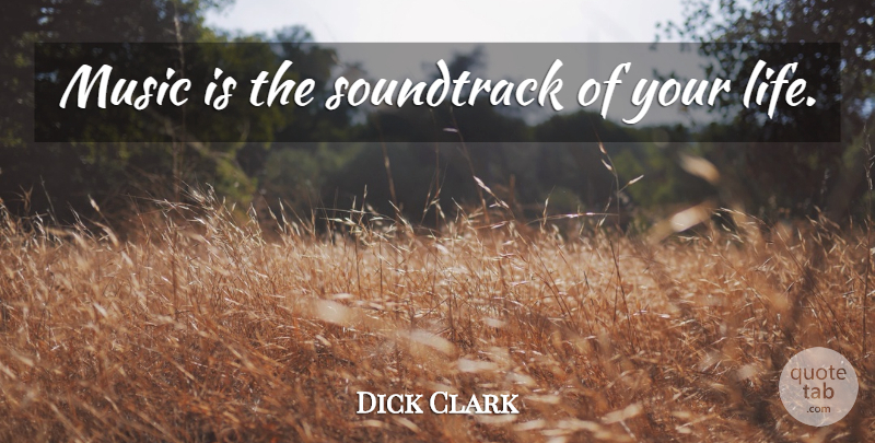 Dick Clark Quote About Rock N Roll, Soundtracks, Music Is: Music Is The Soundtrack Of...