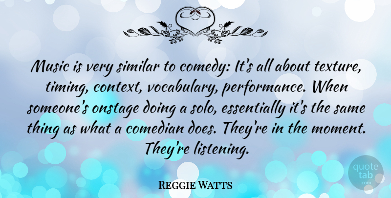 Reggie Watts Quote About Comedian, Music, Onstage, Similar: Music Is Very Similar To...