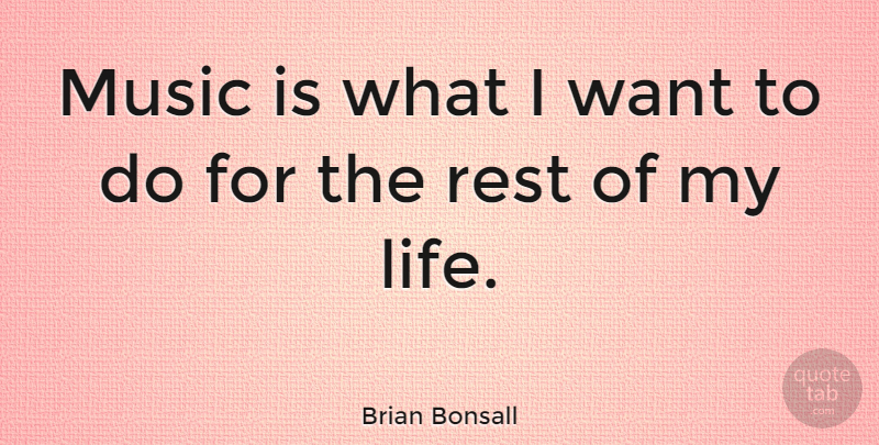 Brian Bonsall Quote About Want, Eat Love Pray, Music Is: Music Is What I Want...