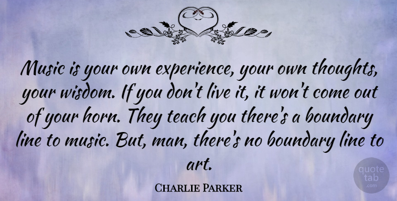 Charlie Parker Quote About Music, Art, Men: Music Is Your Own Experience...