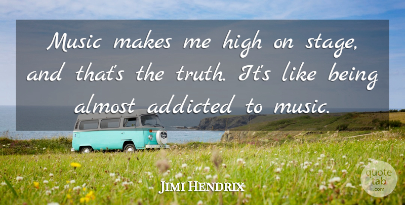 Jimi Hendrix Quote About Music, Stage, Addicted To Music: Music Makes Me High On...