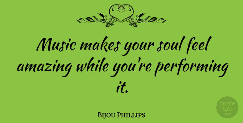 Bijou Phillips Quote About Soul, Performing, Feels: Music Makes Your Soul Feel...