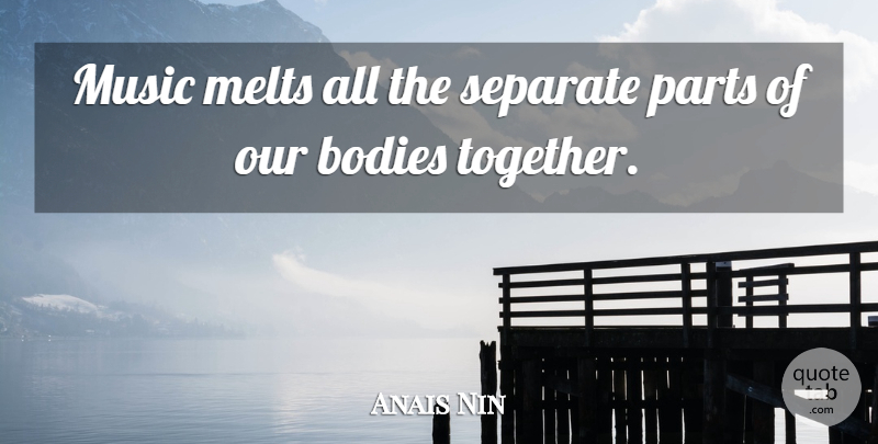 Anais Nin Quote About Inspirational Music, Together, Body: Music Melts All The Separate...