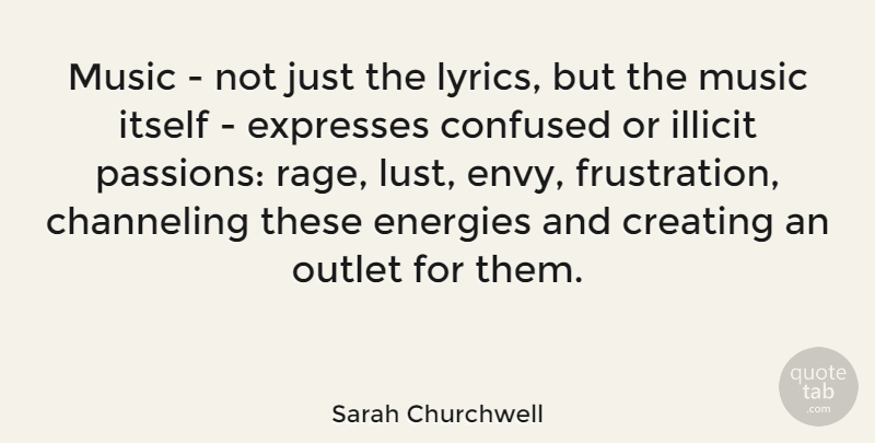 Sarah Churchwell Quote About Confused, Passion, Frustration: Music Not Just The Lyrics...