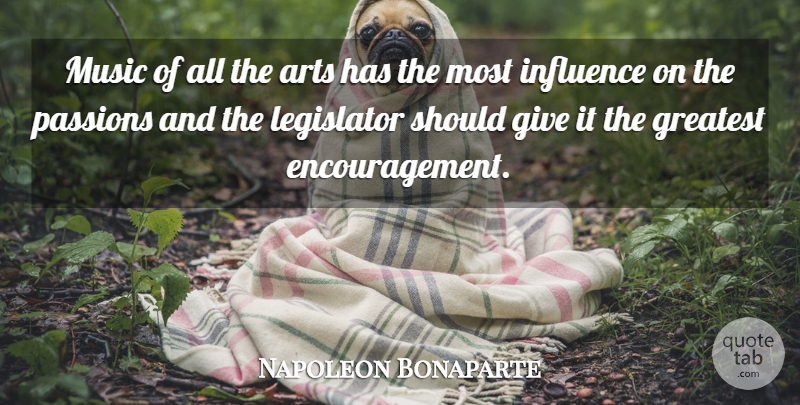 Napoleon Bonaparte Quote About Arts, Greatest, Influence, Legislator, Music: Music Of All The Arts...