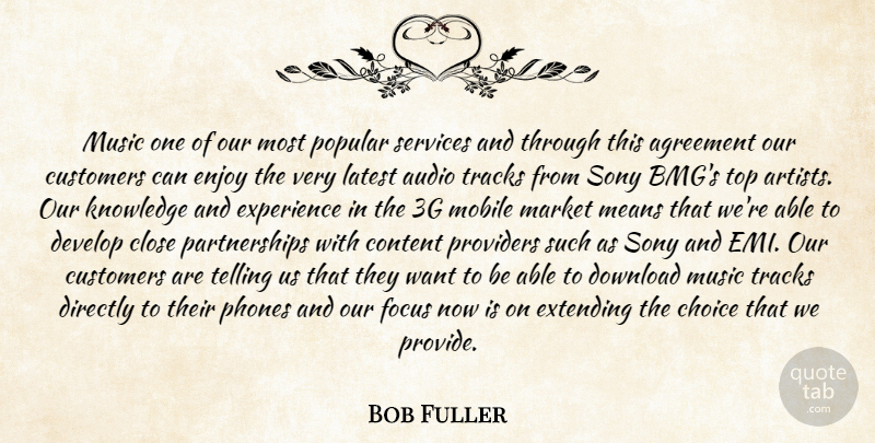 Bob Fuller Quote About Agreement, Audio, Choice, Close, Content: Music One Of Our Most...