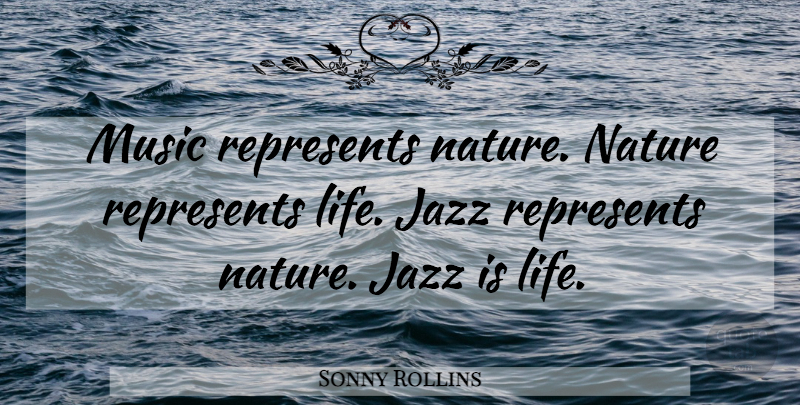 Sonny Rollins Quote About Music, Jazz: Music Represents Nature Nature Represents...