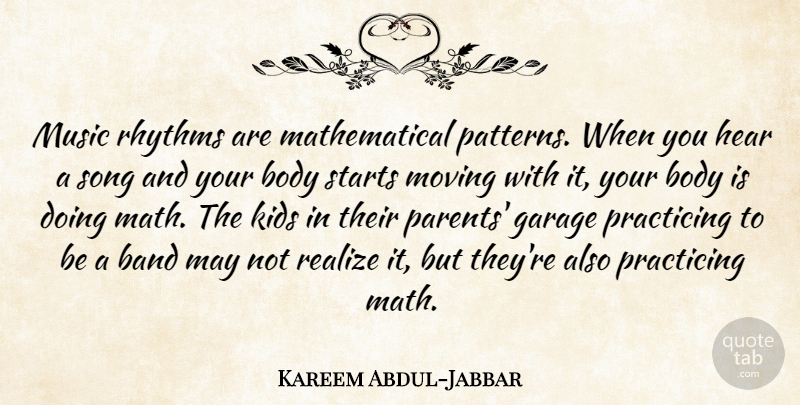 Kareem Abdul-Jabbar Quote About Song, Moving, Kids: Music Rhythms Are Mathematical Patterns...