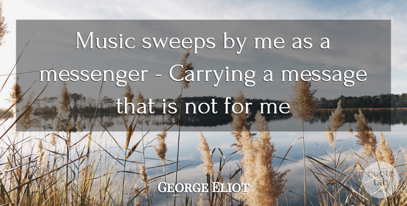 George Eliot Quote About Messengers, Messages: Music Sweeps By Me As...