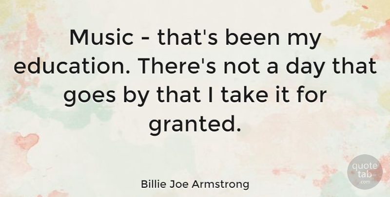 Billie Joe Armstrong Quote About Music, Granted: Music Thats Been My Education...