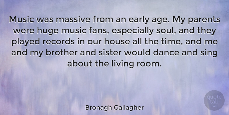 Bronagh Gallagher Quote About Age, Brother, Dance, Early, House: Music Was Massive From An...