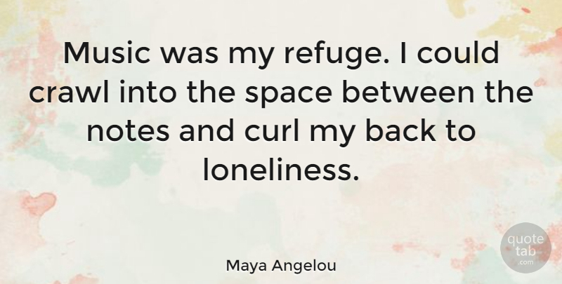 Maya Angelou Quote About Music, Lonely, Loneliness: Music Was My Refuge I...