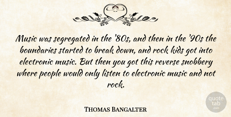 Thomas Bangalter Quote About Break, Electronic, Kids, Music, People: Music Was Segregated In The...