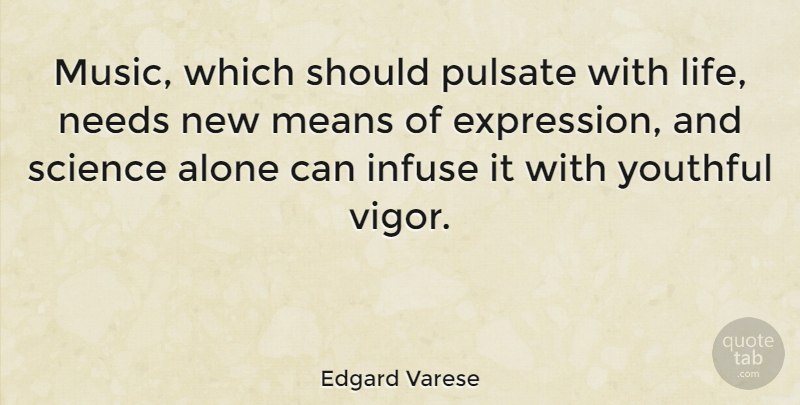 Edgard Varese Quote About Mean, Science, Expression: Music Which Should Pulsate With...