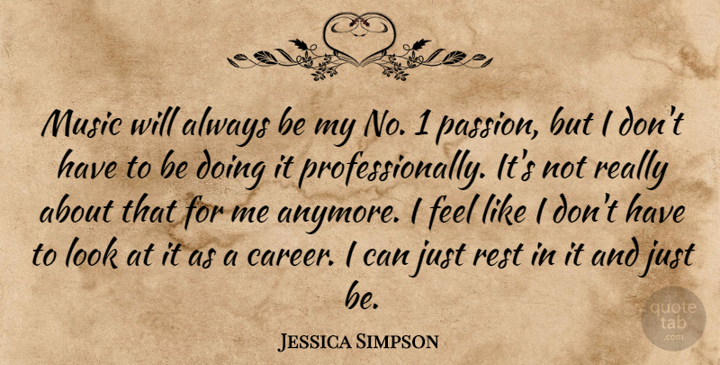 Jessica Simpson Quote About Passion, Careers, Looks: Music Will Always Be My...