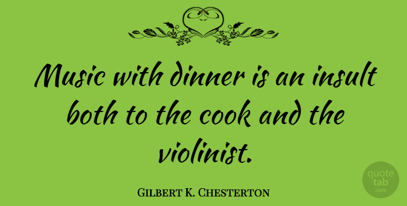 Gilbert K. Chesterton Quote About Music, Food, Literature: Music With Dinner Is An...