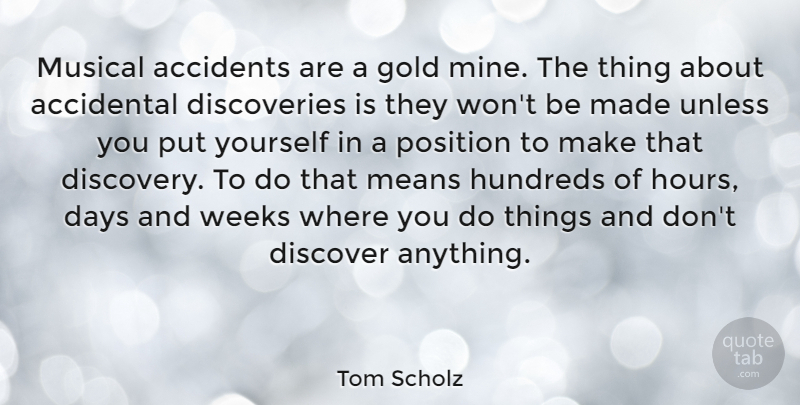 Tom Scholz Quote About Accidental, Accidents, Means, Musical, Position: Musical Accidents Are A Gold...