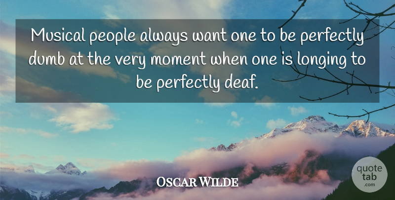 Oscar Wilde Quote About Funny, Sarcastic, People: Musical People Always Want One...