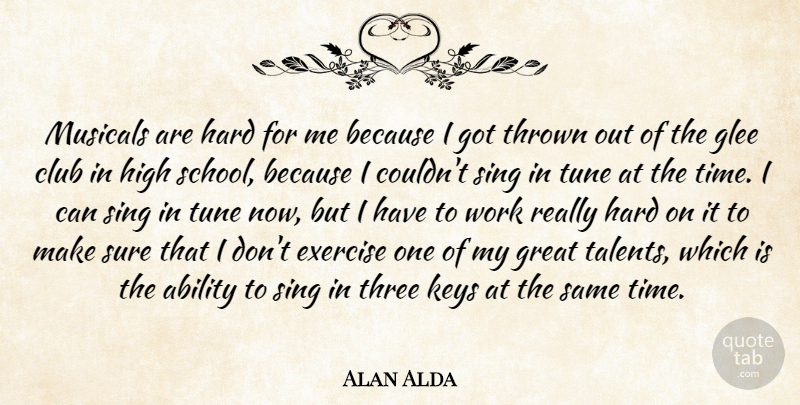 Alan Alda Quote About School, Exercise, Keys: Musicals Are Hard For Me...