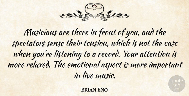 Brian Eno Quote About Emotional, Listening, Important: Musicians Are There In Front...