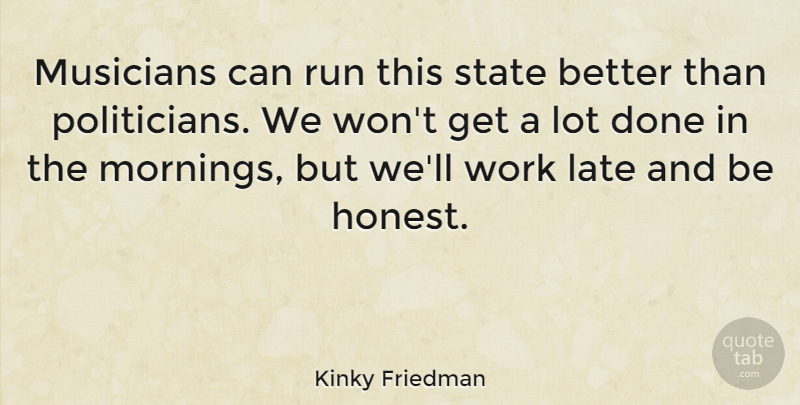 Kinky Friedman Quote About Running, Morning, Done: Musicians Can Run This State...