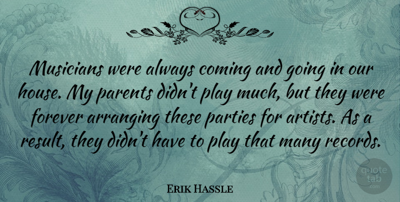 Erik Hassle Quote About Arranging, Coming, Parties: Musicians Were Always Coming And...