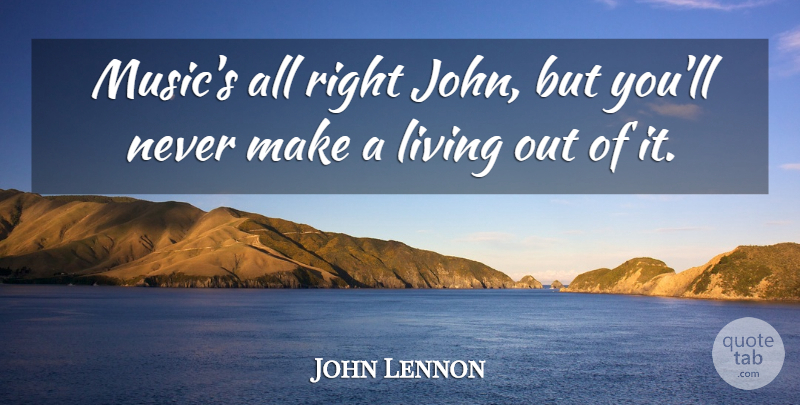 John Lennon Quote About Music: Musics All Right John But...