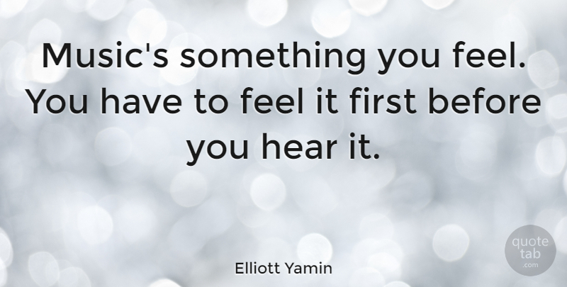 Elliott Yamin Quote About Music: Musics Something You Feel You...