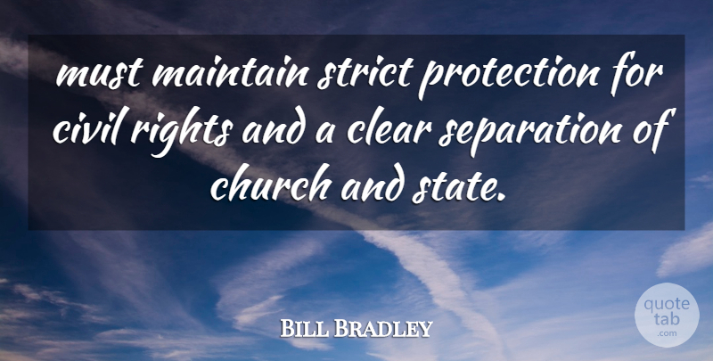 Bill Bradley Quote About Church, Civil, Clear, Maintain, Protection: Must Maintain Strict Protection For...