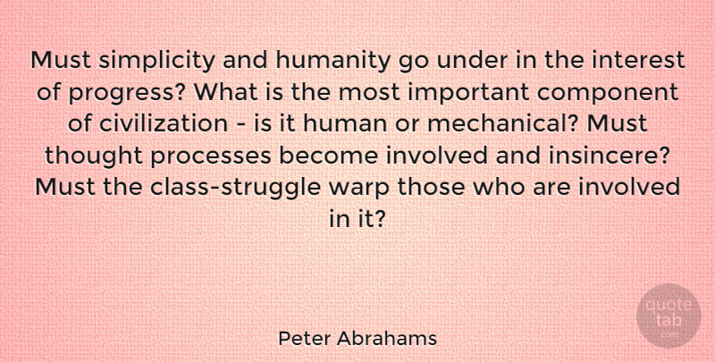Peter Abrahams Quote About Civilization, Component, Interest, Involved, Processes: Must Simplicity And Humanity Go...