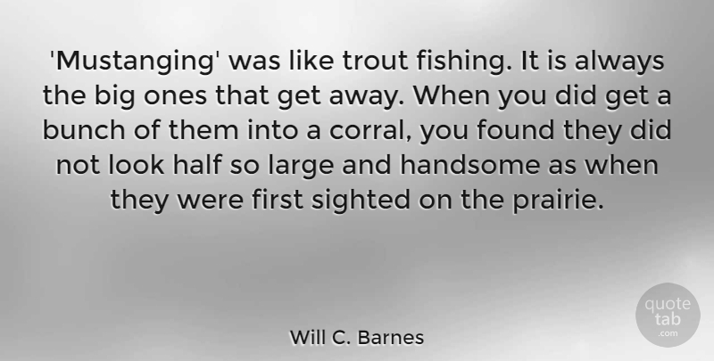Will C. Barnes Quote About Bunch, Half, Large, Trout: Mustanging Was Like Trout Fishing...