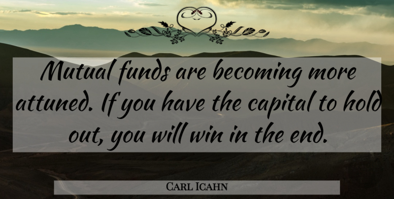 Carl Icahn Quote About Becoming, Capital, Funds, Hold, Mutual: Mutual Funds Are Becoming More...
