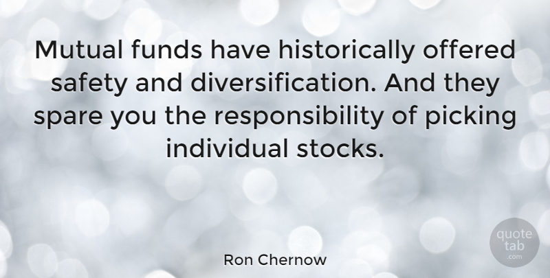 Ron Chernow Quote About Responsibility, Safety, Mutual Fund: Mutual Funds Have Historically Offered...