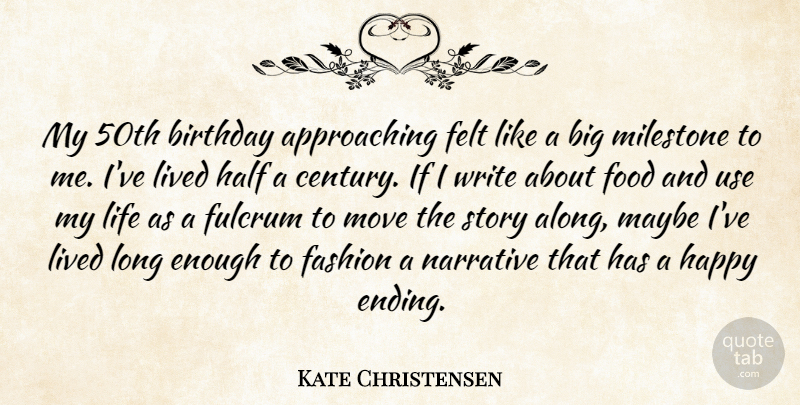Kate Christensen Quote About Birthday, Fashion, Felt, Food, Fulcrum: My 50th Birthday Approaching Felt...