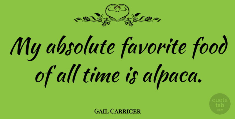 Gail Carriger Quote About Absolute, Food, Time: My Absolute Favorite Food Of...