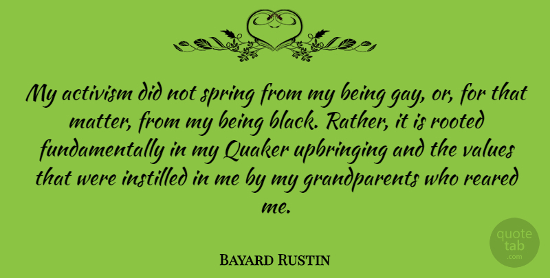 Bayard Rustin Quote About Spring, Gay, Grandparent: My Activism Did Not Spring...