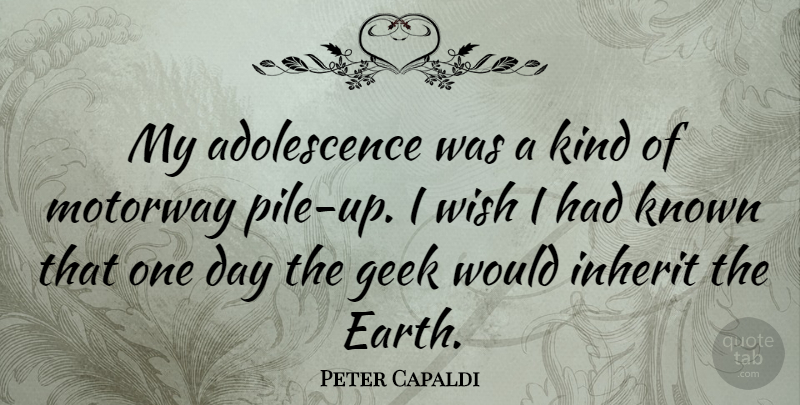 Peter Capaldi Quote About Inherit, Known: My Adolescence Was A Kind...