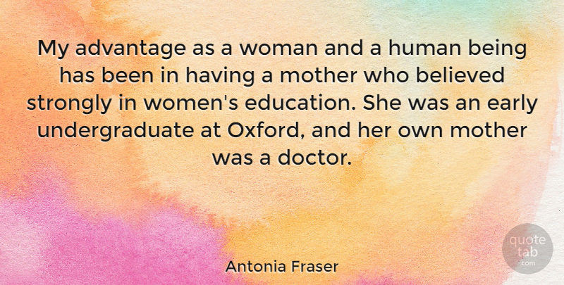 Antonia Fraser Quote About Mother, Oxford, Doctors: My Advantage As A Woman...