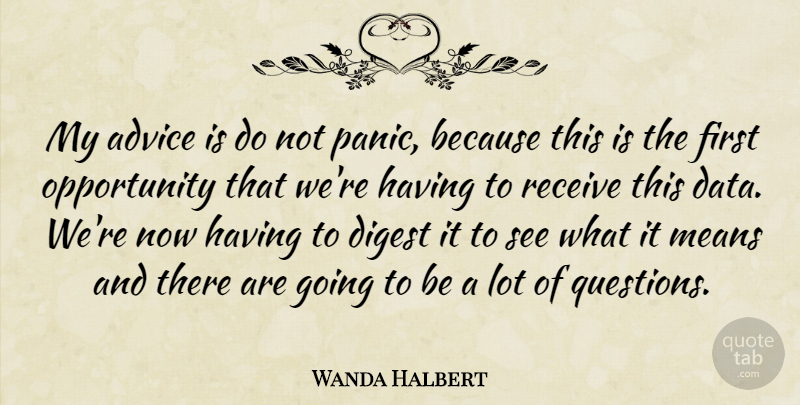 Wanda Halbert Quote About Advice, Digest, Means, Opportunity, Receive: My Advice Is Do Not...