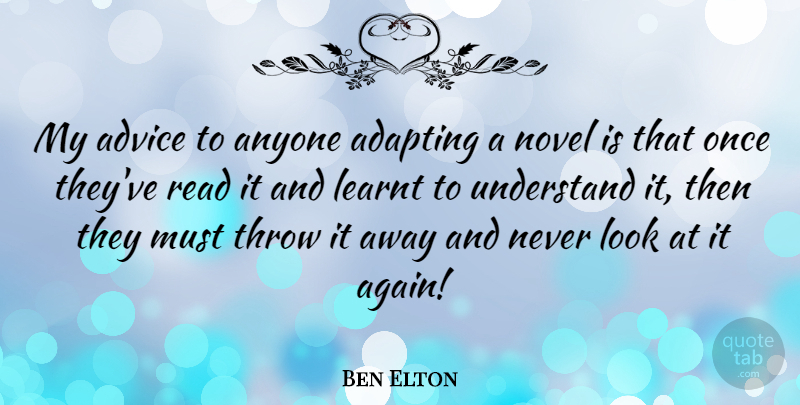 Ben Elton Quote About Advice, Looks, Novel: My Advice To Anyone Adapting...