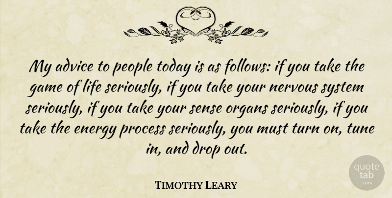 Timothy Leary Quote About Hippie, Games, People: My Advice To People Today...