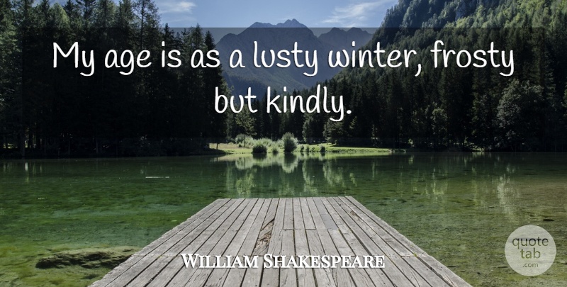 William Shakespeare Quote About Time, Winter, Age: My Age Is As A...