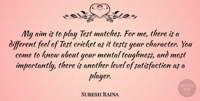 Suresh Raina Quote About Level, Mental, Test, Tests: My Aim Is To Play...
