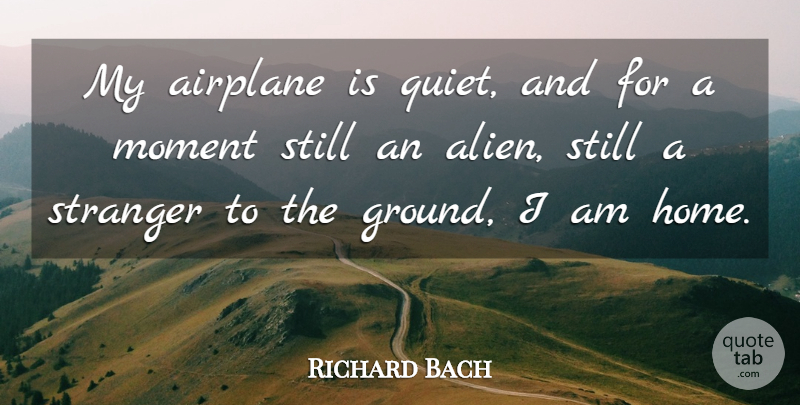 Richard Bach Quote About Airplane, Home, Flying: My Airplane Is Quiet And...