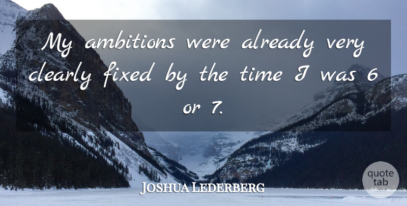 Joshua Lederberg Quote About Ambition, Fixed, My Ambition: My Ambitions Were Already Very...