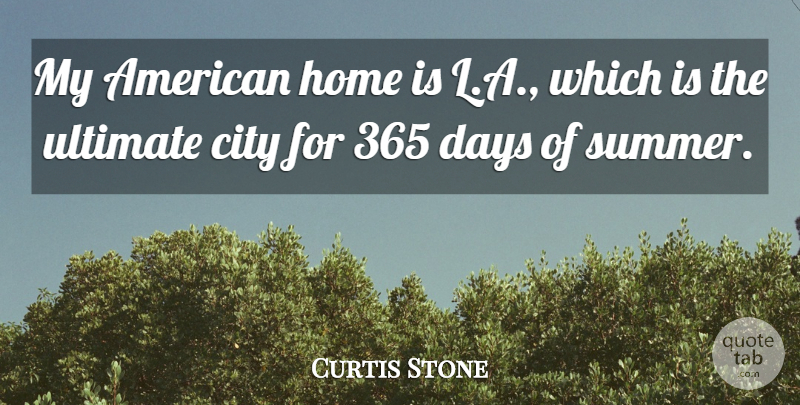 Curtis Stone Quote About Days, Home, Ultimate: My American Home Is L...