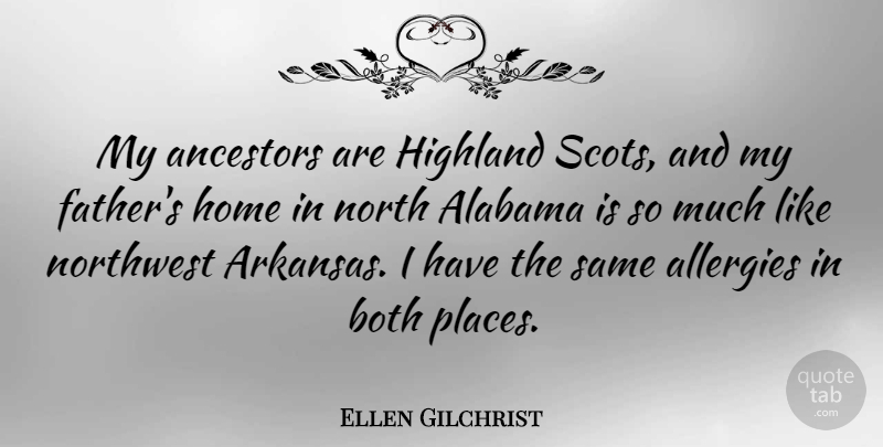Ellen Gilchrist Quote About Alabama, Both, Home, North, Northwest: My Ancestors Are Highland Scots...