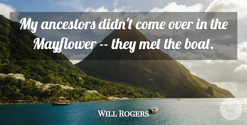 Will Rogers Quote About Ancestors, Ancestry, Met: My Ancestors Didnt Come Over...
