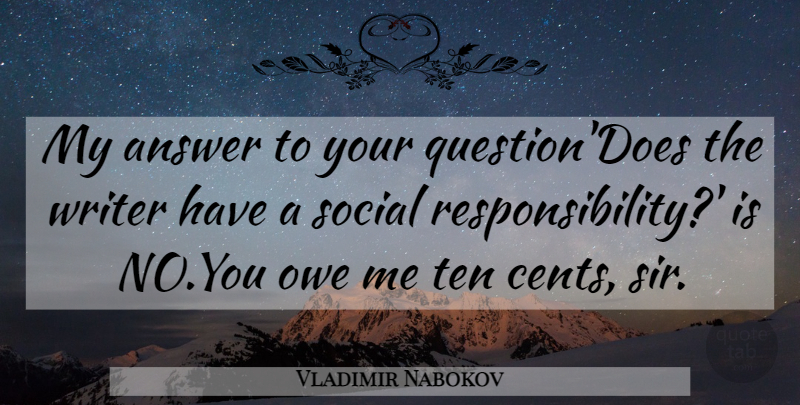 Vladimir Nabokov Quote About Responsibility, Answers, Doe: My Answer To Your Questiondoes...